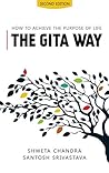 The Gita Way: How to Achieve The Purpose of Life