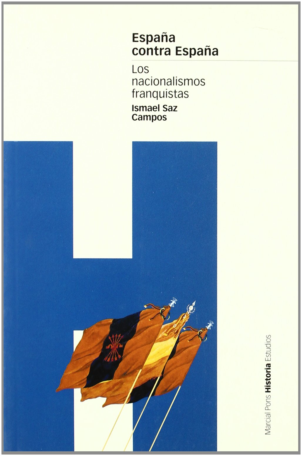 ESPAÑA CONTRA ESPAÑA: Los nacionalismos franquistas (Spanish Edition)