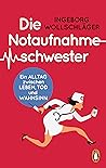 Die Notaufnahmeschwester: Ein Alltag zwischen Leben, Tod und Wahnsinn (German Edition)