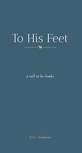 To His Feet: A Call to Be Lambs (Kindle Edition)