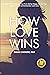 How Love Wins by Douglas W. Carnine