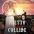 Pretty When They Collide by Rhiannon Frater Pretty When They Collide by Rhiannon Frater