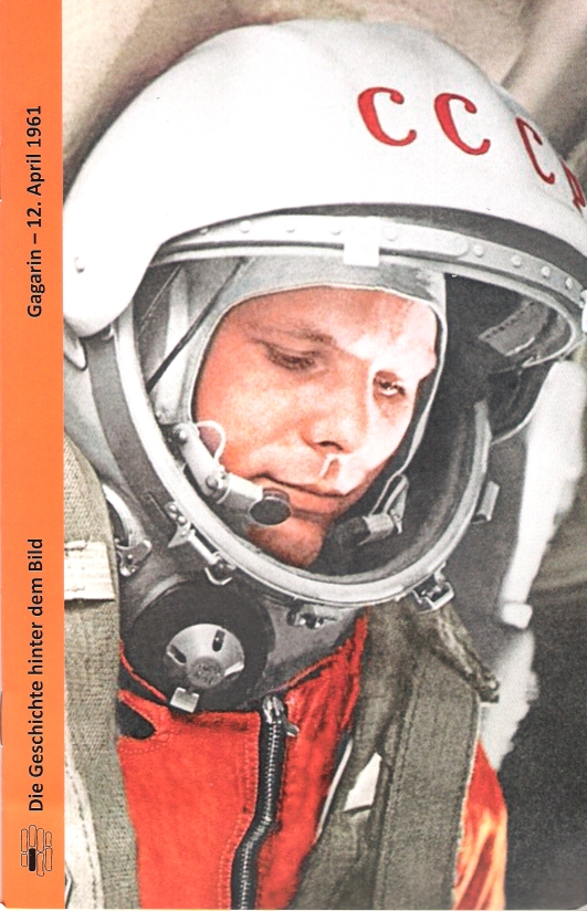 Gagarin - 12. April 1961 (Die Geschichte hinter dem Bild)