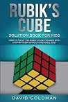 Rubik's Cube Solution Book For Kids: How to Solve the Rubik's Cube for Kids with Step-by-Step Instructions Made Easy