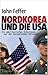Nordkorea und die USA: Die ...