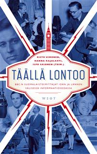 Täällä Lontoo - BBC:n suomalaistoimittajat idän ja lännen välisessä informaatiosodassa