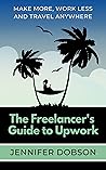 The Freelancer's Guide To Upwork
