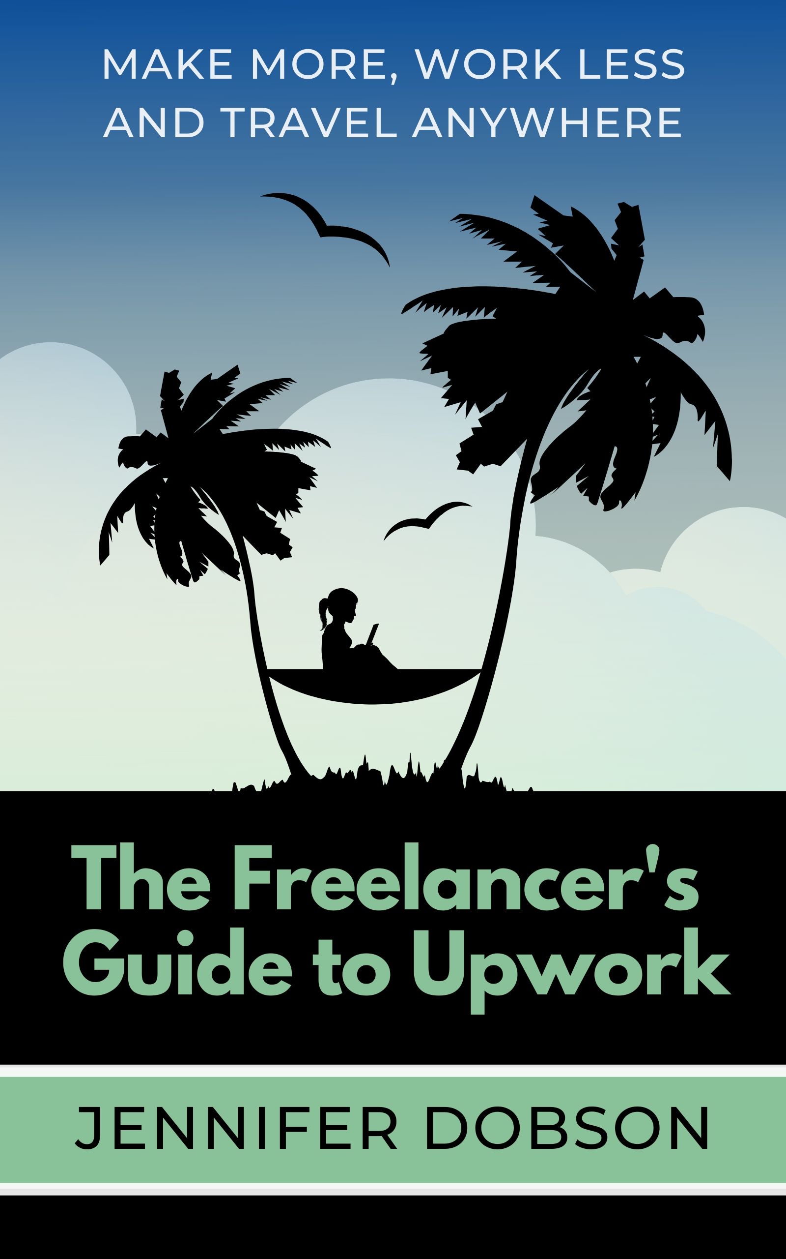 The Freelancer's Guide To Upwork (Kindle Edition)