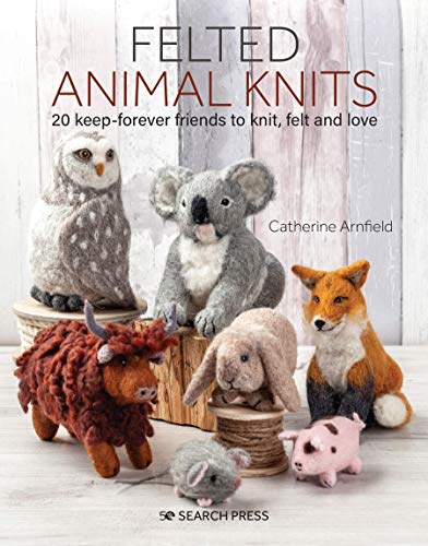 Felted Animal Knits: 20 Keep-Forever Friends to Knit, Felt and Love (Paperback)