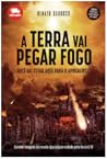 A Terra Vai Pegar Fogo A Terra Vai Pegar Fogo