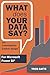 What Does Your Data Say?: W...