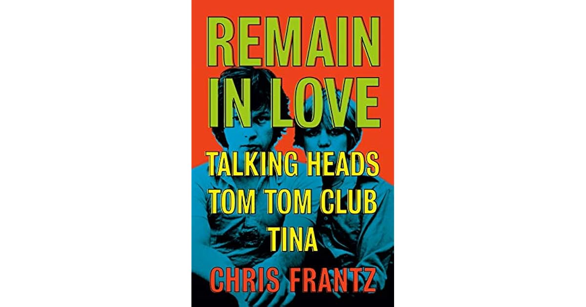 Remain in Love Talking Heads, Tom Tom Club, Tina by Chris Frantz