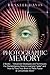 Photographic Memory: 2 Books - "Advanced Strategies and Techniques For Remembering More & Learning Faster" and "How to Train Your Brain to Think Faster & Concentrate More"