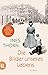 Die Bilder unseres Lebens by Ines Thorn