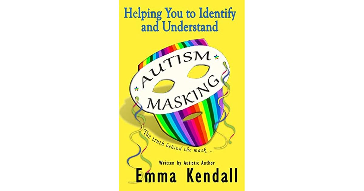 Helping You to Identify and Understand Autism Masking The Truth Behind