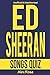 ED SHEERAN SONGS QUIZ: 96 Q&A About Geatest Hits and Songs from all ED SHEERAN Albums + (PLUS) and x (MULTIPLY) Included! (FUN QUIZZES & BOOKS FOR TEENS)