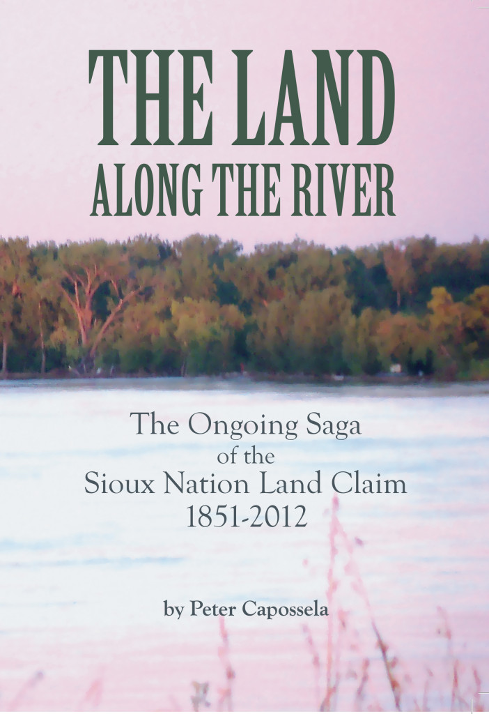 The Land Along the River-The Ongoing Saga id the Sioux Nation Land Claim 1851-2012