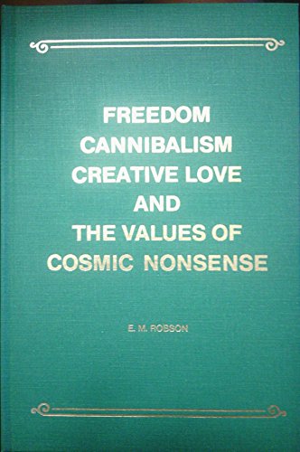 Freedom, Cannibalism, Creative Love & the Values of Cosmic Nonsense: A Philosophical Manifesto (Hardcover)