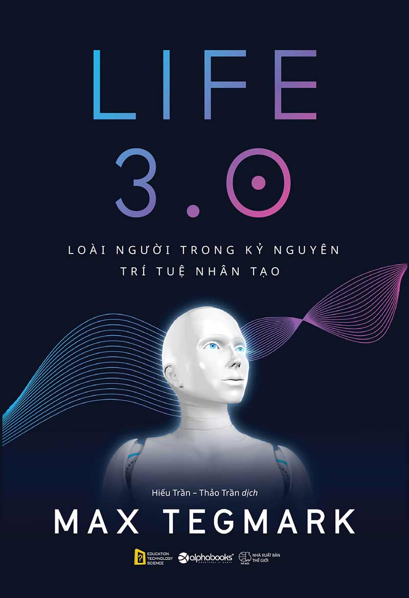 Life 3.0 - Loài người trong kỷ nguyên trí tuệ nhân tạo