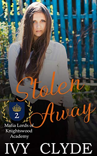 Stolen Away (Mafia Lords of Knightswood Academy, #2)