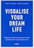 Visualise Your Dream Life -...