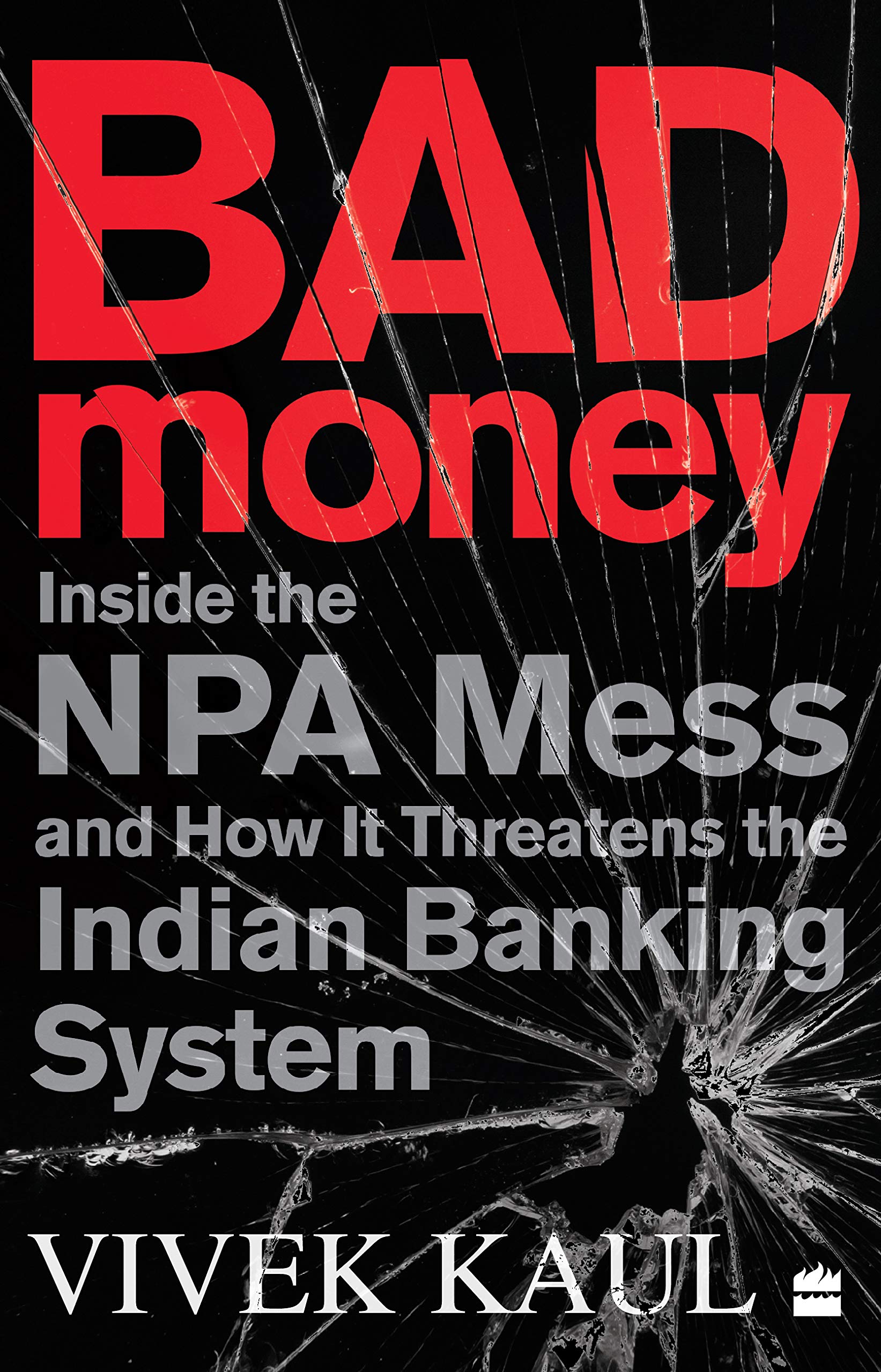 Bad Money : Inside the NPA Mess and How it Threatens the Indian Banking System (Hardcover)