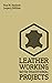 Leather Working With Traditional Projects (Legacy Edition): A Classic Practical Manual For Technique, Tooling, Equipment, And Plans For Handcrafted Items (Hasluck's Traditional Skills Library)