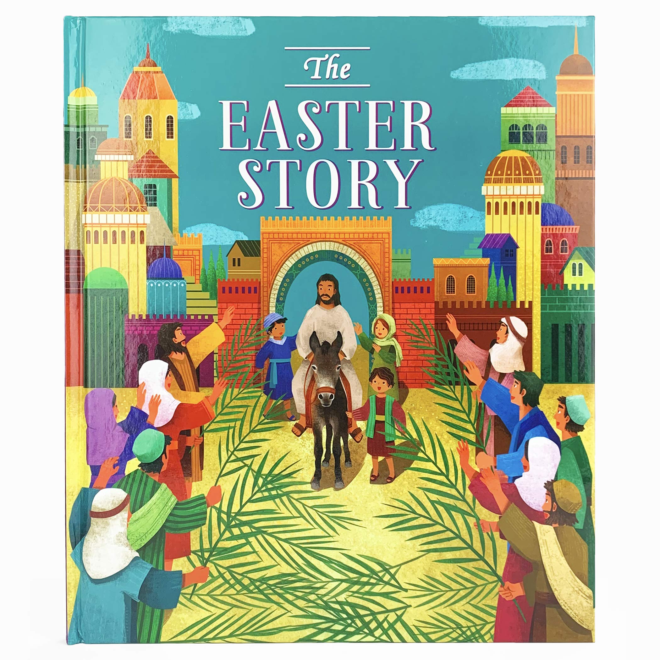 The Easter Story - 32-Page Hardcover Picture Storybook, Gift for Easter Basket Stuffer, Baptism, Communion, and More, Ages 2-8 (Hardcover)