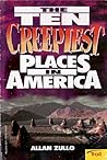 The Ten Creepiest Places in America by Allan Zullo