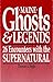 Maine Ghosts and Legends: 26 Encounters With the Supernatural