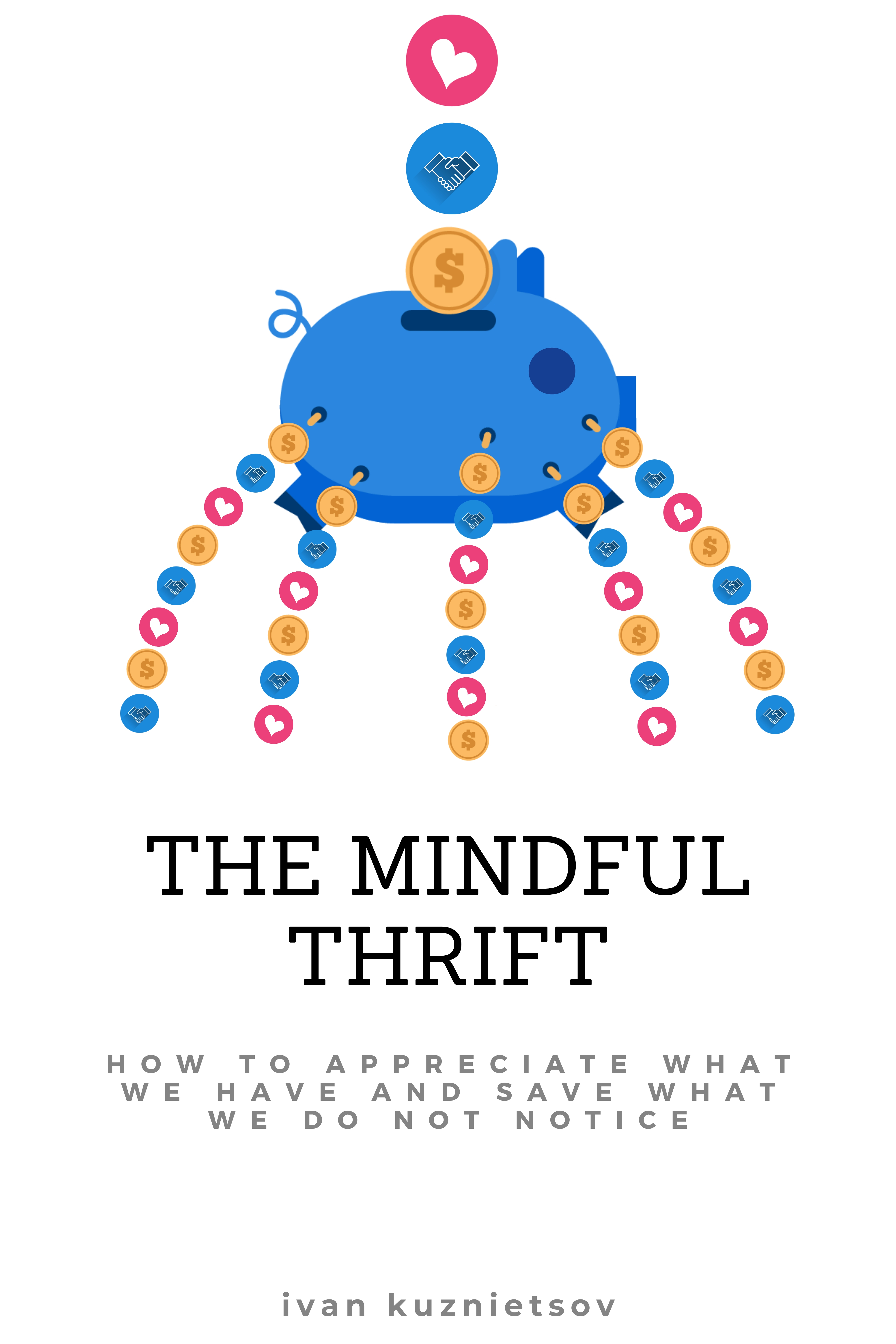 The Mindful Thrift: How to Appreciate What We Have and Save What We Do Not Notice
