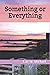 Something or Everything