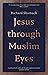 Jesus Through Muslim Eyes