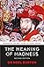 The Meaning of Madness
