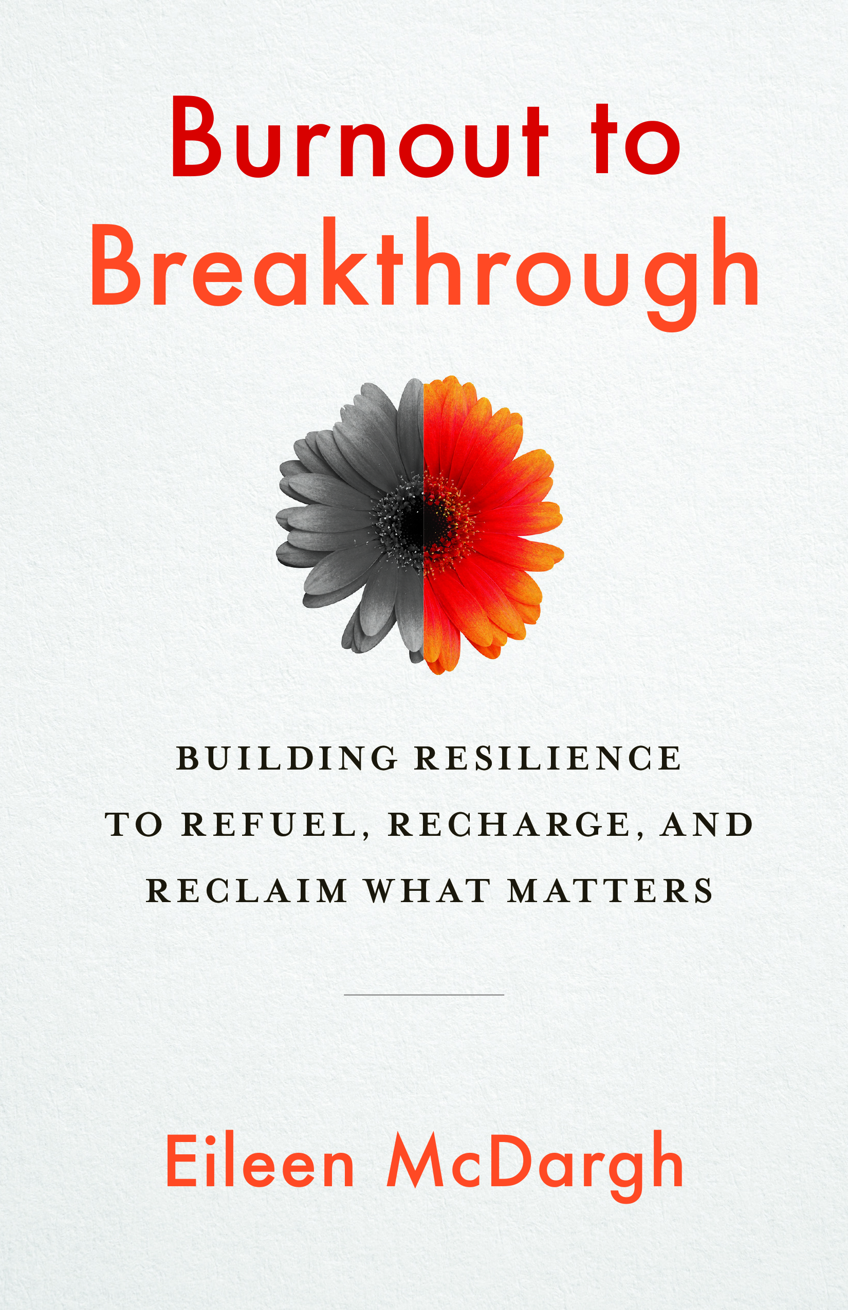 Burnout to Breakthrough: Building Resilience to Refuel, Recharge, and Reclaim What Matters (Paperback)