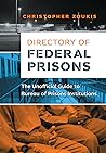 Directory of Federal Prisons: The Unofficial Guide to Bureau of Prisons Institutions Directory of Federal Prisons: The Unofficial Guide to Bureau of Prisons Institutions