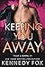 Keeping You Away by Kennedy Fox Keeping You Away by Kennedy Fox