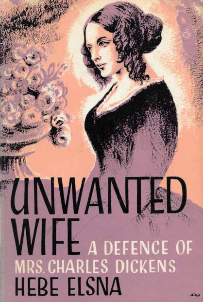 Unwanted Wife: A Defence of Mrs. Charles Dickens
