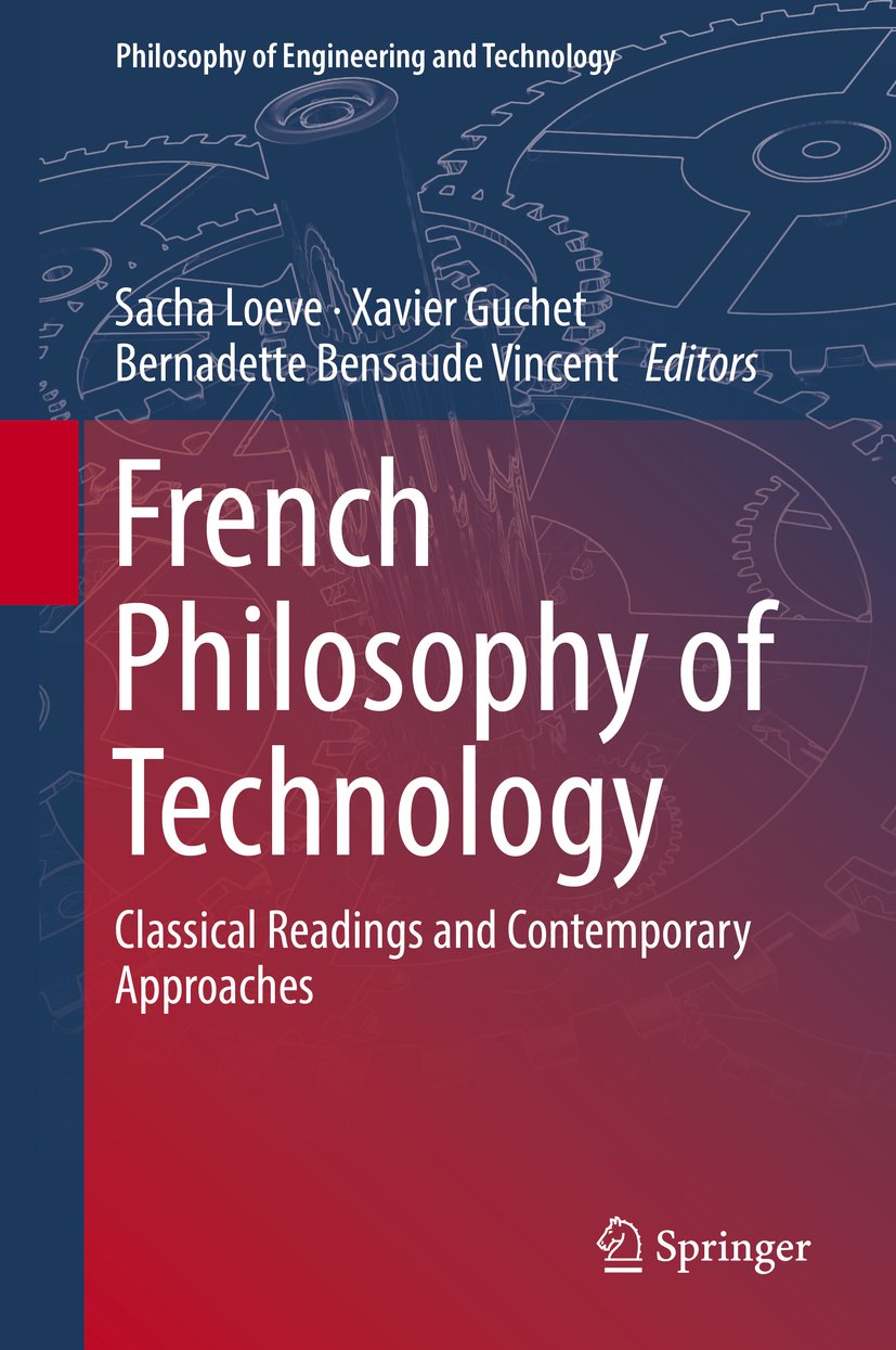 French Philosophy of Technology: Classical Readings and Contemporary Approaches (Philosophy of Engineering and Technology Book 29)