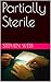 Partially Sterile