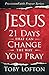 Jesus: 21 Days That Can Change the Way You Pray (PrecisionFaith Prayer Series)