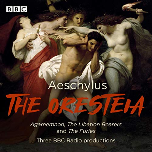 The Oresteia: Agamemnon, The Libation Bearers, and The Furies