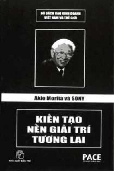 Akio Morita và Sony - Kiến Tạo Nền Giải Trí Tương Lai