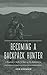 Becoming a Backpack Hunter: A Beginner's Guide to Hunting the Backcountry (Becoming a Hunter)