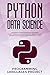 Python Data Science: An essential crash course made accessible to start working filled with essential tools, tecniques, concepts that helps you learn Python Data Science