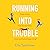 Running Into Trouble