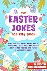 The Easter Jokes for Kids Book: Over 250 Silly, Goofy, Knock Knock and Funny Holiday Jokes and Riddles Perfect for Friends and Family at Any Easter Party