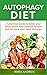Autophagy Diet: a Practical Guide to detox your body, boost your Immune System and increase your natural energy