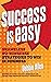 Success Is Easy: Shameless, No-Nonsense Strategies to Win in Business