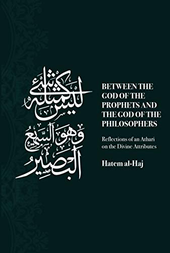 Between the God of the Prophets and the God of the Philosophers: Reflections of an Athari on the Divine Attributes (Kindle Edition)